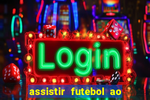 assistir futebol ao vivo multi canais